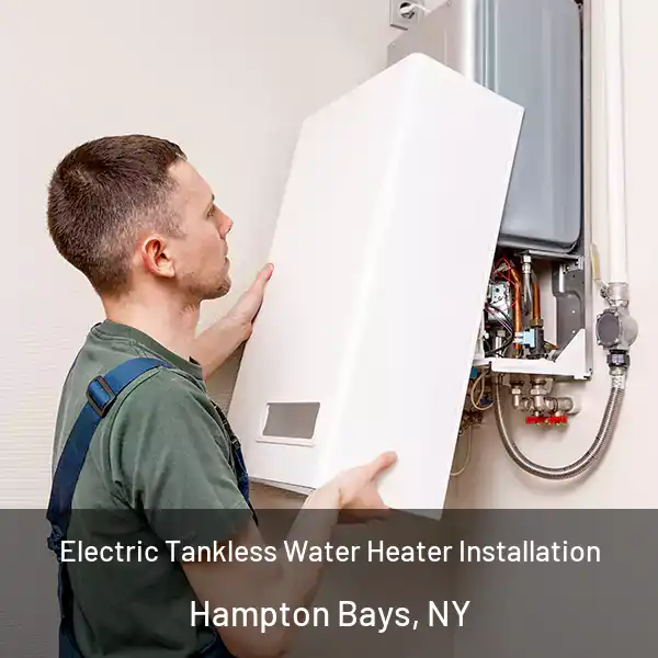  Electric Tankless Water Heater Installation Hampton Bays, NY