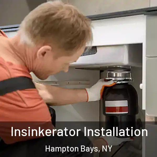  Insinkerator Installation Hampton Bays, NY