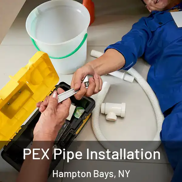  PEX Pipe Installation Hampton Bays, NY