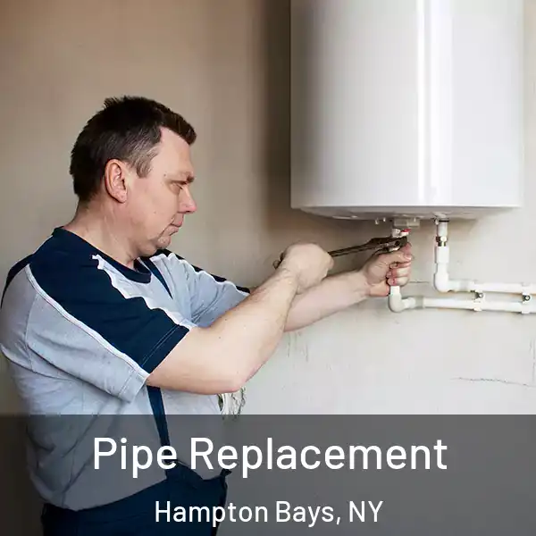  Pipe Replacement Hampton Bays, NY